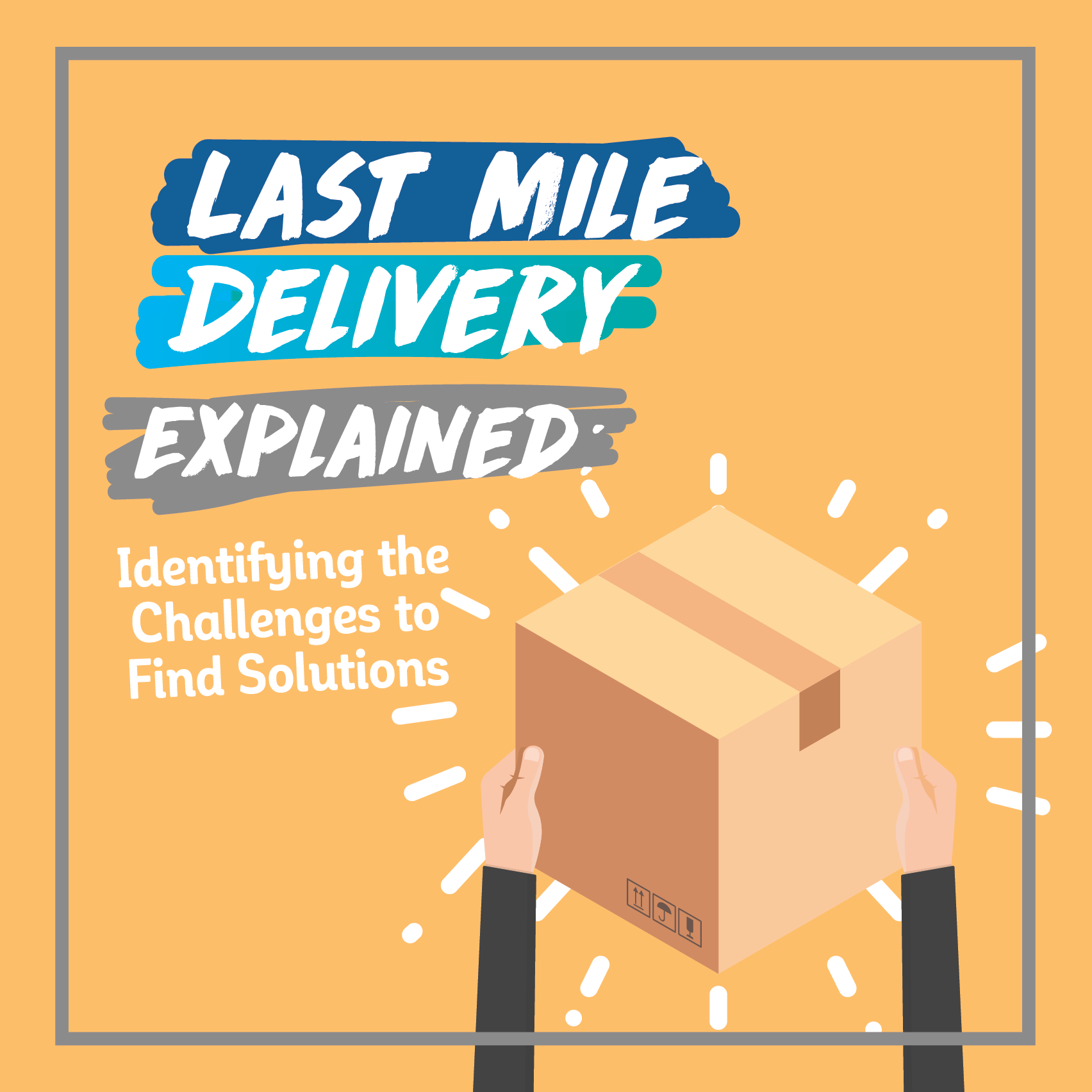 Last Mile Delivery Explained Identifying The Challenges To Find