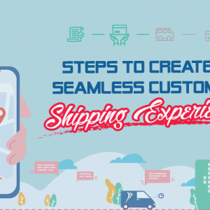 9 Steps to Create a Seamless Customer Shipping Experience